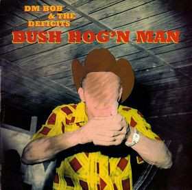 DM Bob & The Deficits: Bush Hog'n Man