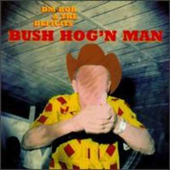 CD DM Bob & The Deficits: Bush Hog'n Man