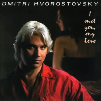 Dmitri Hvorostovsky: I Met You, My Love