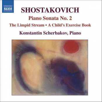 Dmitri Shostakovich: Piano Sonata No. 2 / The Limpid Stream / A Child's Exercise Book