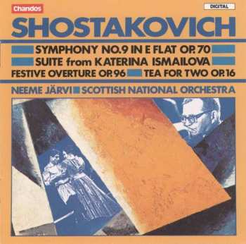 Album Dmitri Shostakovich: Symphony No. 9 In E Flat Op. 70 / Suite From Katerina Ismailova / Festive Overture Op. 96 / Tea For Two Op. 16