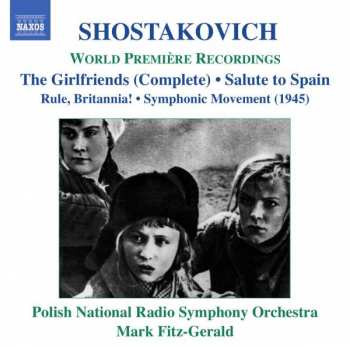 Dmitri Shostakovich: The Girlfriends (Complete) • Salute To Spain / Rule, Britannia! • Symphonic Movement (1945)