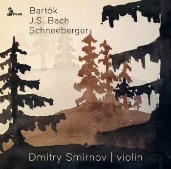 Album Dmitry Smirnov: Dmitry Smirnov - Bartok / J. S. Bach / Schneeberger