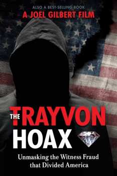 Album Documentary: The Trayvon Hoax: Unmasking The Witness Fraud That Divided America