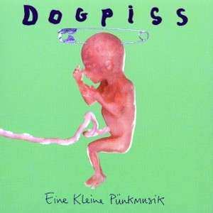 Album Dogpiss: Eine Kleìne Pünkmusik