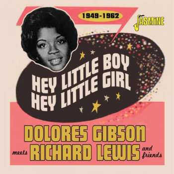 Album Dolores Meets Richard Lewis Gibson & Friends: Hey Little Boy, Hey Little Girl 1949 - 1962: Dolores Gibson Meets Richard Lewis & Friends