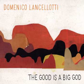 CD Domenico Lancellotti: The Good Is A Big God 450604