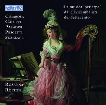Album Domenico Scarlatti: Rosanna Rolton - La "musica Per Arpa" Dai Clavicembalisti Del Settecento