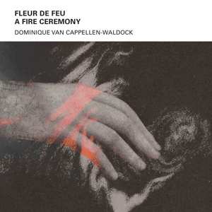 Album Dominique Van Cappellen-Waldock: Fleur De Feu A Fire Ceremony