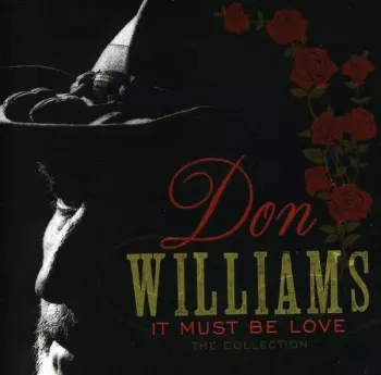 Don Williams: It Must Be Love: The Collection