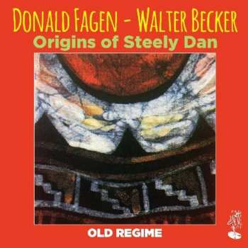 Donald & Walter Be Fagen: Old Regime: Origins Of Steely Dan