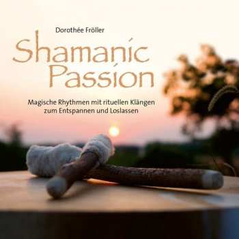 Album Dorothée Fröller: Shamanic Passion