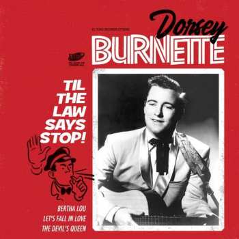 Dorsey Burnette: Til The Law Says Stop!