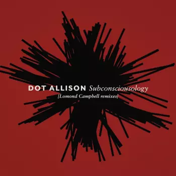 Dot Allison: Subconsciousology (Lomond Campbell Remixes)