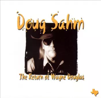 Doug Sahm: The Return Of Wayne Douglas