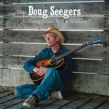 Doug Seegers: Going Down To The River