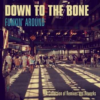 Album Down To The Bone: Funkin' Around: A collection of Remixes and Reworks