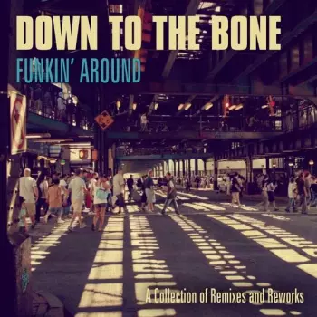 Down To The Bone: Funkin' Around: A collection of Remixes and Reworks