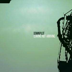 Album Downpilot: Leaving Not Arriving