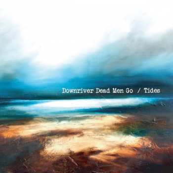 Album Downriver Dead Men Go: Tides