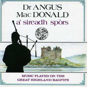 Album Dr. Angus MacDonald: A' Sireadh Spors: Music Played On The Great Highland Bagpipe