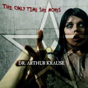 Album Dr. Arthur Krause: The Only Time She Moves