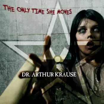 Dr. Arthur Krause: The Only Time She Moves