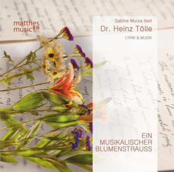 Dr. Heinz Tölle: Ein Musikalischer Blumenstrauß: Romantische Liebesgedichte Von Heinz Tölle