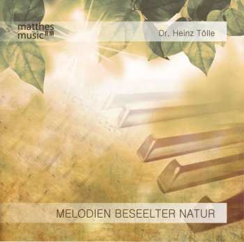 Album Dr. Heinz Tölle: Melodien Beseelter Natur - Romantische Klaviermusik & Volkstümliche Lieder