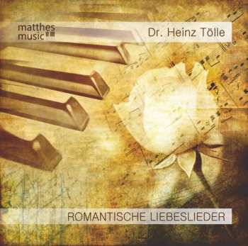 Album Dr. Heinz Tölle: Romantische Liebeslieder - Klaviermusik Zum Entspannen Und Träumen