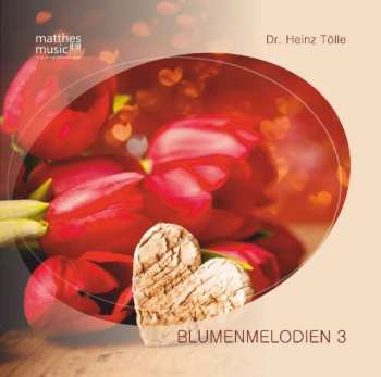 Dr. Heinz Tölle & Ronny Matthes: Blumenmelodien Vol. 3