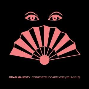 Album Drab Majesty: Completely Careless (2012-2015)