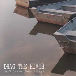 Drag The River: 7-can't Leave The Strays