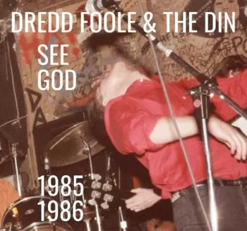 Dredd Foole And The Din: See God (1985-1986)
