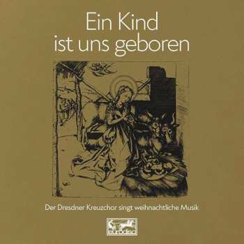Album Dresdner Kreuzchor: Dresdner Kreuzchor - Ein Kind Ist Uns Geboren