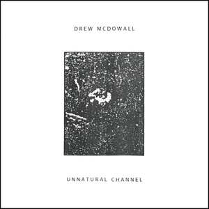 Album Drew McDowall: Unnatural Channel