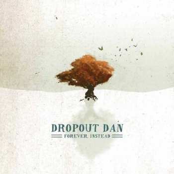 Album Dropout Dan: Forever, Instead