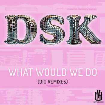 CD DSK: What Would We Do (dio Remixes)