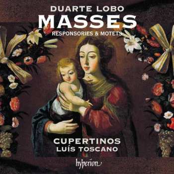 Duarte Lôbo: Masses, Responsories & Motets