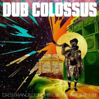 Album Dub Colossus: Dr Strangedub (Or: How I Learned To Stop Worrying & Dub The Bomb)