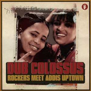 Album Dub Colossus: Rockers Meet Addis Uptown