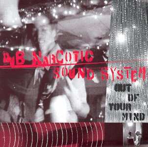 Album Dub Narcotic Sound System: Out Of Your Mind