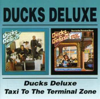 Album Ducks Deluxe: Ducks Deluxe + Taxi To The Terminal Zone