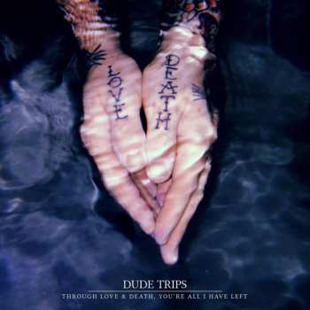 Album Dude Trips: Through Love & Death, You're All I Have Left
