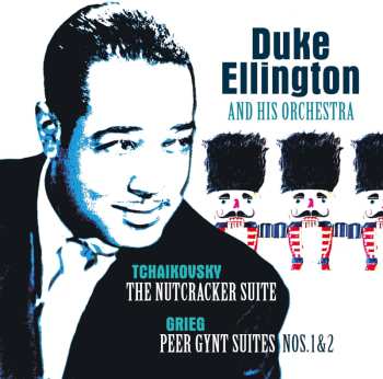 Duke Ellington: Tchaikovsky: Nutcracker Suite/grieg:peer Gynt Suit