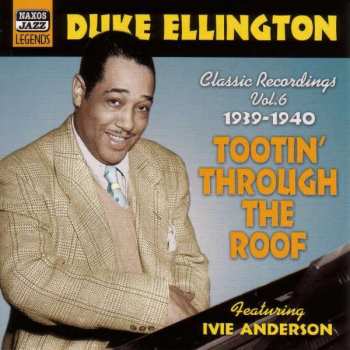 Duke Ellington: Tootin' Through The Roof. Classic Recordings Vol. 6: 1939-1940 