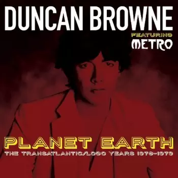 Duncan Browne: Planet Earth: The Transatlantic/Logo Years 1976-1979