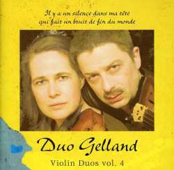Album Duo Gelland: Violin Duos Vol. 4 (Il Y A Un Silence Dans Ma Tête Qui Fait Un Bruit de Fin Du Monde)
