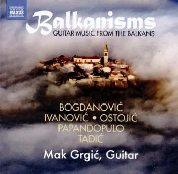 Album Dušan Bogdanović: Balkanisms: Guitar Music From The Balkans