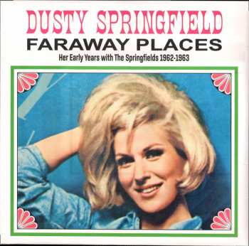 Album Dusty Springfield: Faraway Places: Her Early Years With The Springfields 1962-1963